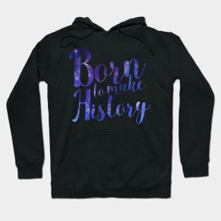 Born to Make History Hoodie